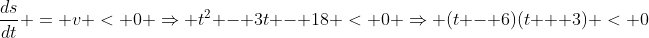 \frac{ds}{dt} = v < 0 \Rightarrow t^2 - 3t - 18 < 0 \Rightarrow (t - 6)(t + 3) < 0