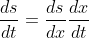 \frac{ds}{dt}=\frac{ds}{dx}\frac{dx}{dt}