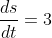 \frac{ds}{dt}=3