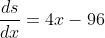 \frac{ds}{dx}=4x-96