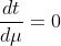 \frac{dt}{d\mu}=0