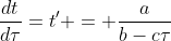 \frac{dt}{d\tau}=t' = \frac{a}{b-c\tau}