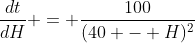 \frac{dt}{dH} = \frac{100}{(40 - H)^2}