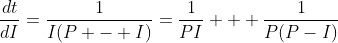 \frac{dt}{dI}=\frac{1}{I(P - I)}=\frac{1}{PI} + \frac{1}{P(P-I)}