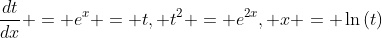 \frac{dt}{dx} = e^x = t, t^2 = e^{2x}, x = \ln{(t)}