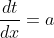 \frac{dt}{dx}=a