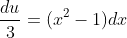 \frac{du}{3}=(x^2-1)dx