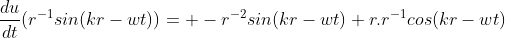 \frac{du}{dt}(r^{-1}sin(kr-wt))= -r^{-2}sin(kr-wt)+r.r^{-1}cos(kr-wt)