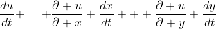 \frac{du}{dt} = \frac{\partial u}{\partial x} \frac{dx}{dt} + \frac{\partial u}{\partial y} \frac{dy}{dt}