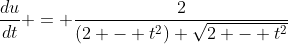 \frac{du}{dt} = \frac{2}{(2 - t^2) \sqrt{2 - t^2}}