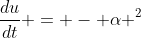 \frac{du}{dt} = - \alpha ^2
