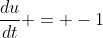 \frac{du}{dt} = -1