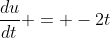 \frac{du}{dt} = -2t