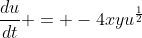 \frac{du}{dt} = -4xyu^{\frac{1}{2}}