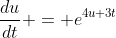 \frac{du}{dt} = e^{4u+3t}