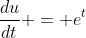 \frac{du}{dt} = e^t