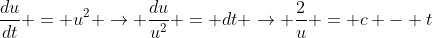 \frac{du}{dt} = u^{2} \rightarrow \frac{du}{u^{2}} = dt \rightarrow \frac{2}{u} = c - t