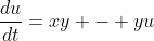 \frac{du}{dt}=xy - yu