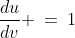 \frac{du}{dv} \:=\:1