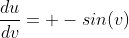 \frac{du}{dv}= -sin(v)