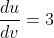 \frac{du}{dv}=3