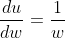 \frac{du}{dw}=\frac{1}{w}