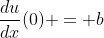 \frac{du}{dx}(0) = b
