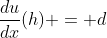 \frac{du}{dx}(h) = d