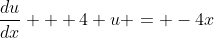 \frac{du}{dx} + 4 u = -4x