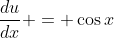 \frac{du}{dx} = \cos{x}