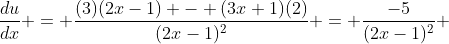 \frac{du}{dx} = \frac{(3)(2x-1) - (3x+1)(2)}{(2x-1)^2} = \frac{-5}{(2x-1)^2} 