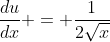 \frac{du}{dx} = \frac{1}{2\sqrt{x}}