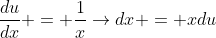 \frac{du}{dx} = \frac{1}{x}\rightarrow{dx} = {x}{du}