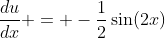 \frac{du}{dx} = -\frac{1}{2}\sin(2x)