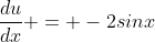 \frac{du}{dx} = -2sinx