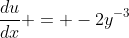 \frac{du}{dx} = -2y^{-3}