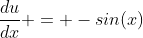 \frac{du}{dx} = -sin(x)