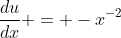 \frac{du}{dx} = -x^{-2}