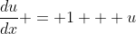 \frac{du}{dx} = 1 + u