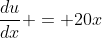 \frac{du}{dx} = 20x