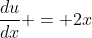 \frac{du}{dx} = 2x