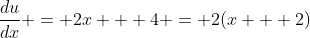 \frac{du}{dx} = 2x + 4 = 2(x + 2)