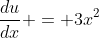\frac{du}{dx} = 3x^2