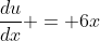 \frac{du}{dx} = 6x
