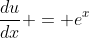 \frac{du}{dx} = e^x