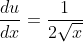 \frac{du}{dx}=\frac{1}{2\sqrt{x}}