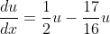 \frac{du}{dx}=\frac{1}{2}u-\frac{17}{16}u
