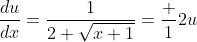 \frac{du}{dx}=\frac{1}{2 \sqrt{x+1}}=\frac 1{2u}