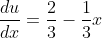 \frac{du}{dx}=\frac{2}{3}-\frac{1}{3}x