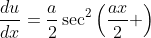 \frac{du}{dx}=\frac{a}{2}\sec^2\left(\frac{ax}{2} \right)
